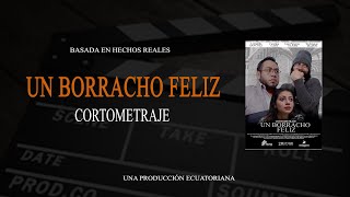 Un Borracho Feliz  Cortometraje Ecuatoriano [upl. by Elkraps]