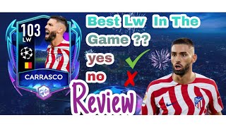 BEST LW IN THE GAME  CARRASCO 103 REVIEW  Fifa Mobile 22  CHAMPIONS LEAGUE TEAM  review [upl. by Odarnoc]