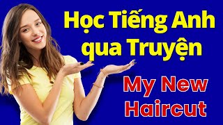 Học Tiếng Anh Qua Truyện Tóc Mới Của Tôi – Cải Thiện Nghe Tiếng Anh Nhanh Chóng  Anh  Việt Story [upl. by Sher]