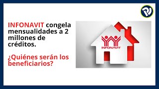 Infonavit congela saldos y mensualidades a 2 millones de créditos ¿quiénes serán los beneficiarios [upl. by Ennaear]