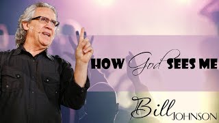 Bill Johnson Sermon 2017  quotHow God Sees Mequot Bill Johnson Online [upl. by Assennej]