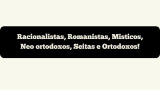 Racionalistas Romanistas Misticos Neo ortodoxos Seitas e Ortodoxos [upl. by Fineberg]