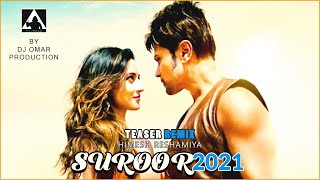 Suroor 2021 Teaser Remix Himesh Reshammiya  quotDJ OMAR Officialquot [upl. by Netnerb]