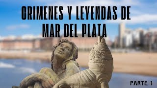 CRIMENES Y LEYENDAS DE LA CIUDAD DE MAR DEL PLATA  PARTE 1 [upl. by Akinal]