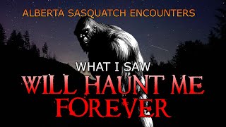 WHAT I SAW WILL HAUNT ME FOREVER  SASQUATCH IN ALBERTA [upl. by Oker540]