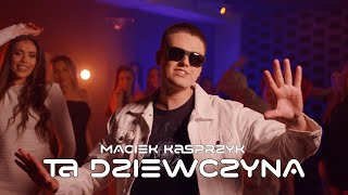 MACIEK KASPRZYK  TA DZIEWCZYNA Official Video Nowość 2024 [upl. by Erland]