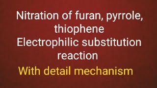 Nitration of furan pyrrole and thophene Electrophilic substitution reaction [upl. by Ennovi]