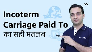 Carriage Paid To CPT  Incoterm Explained in Hindi [upl. by Aneba]