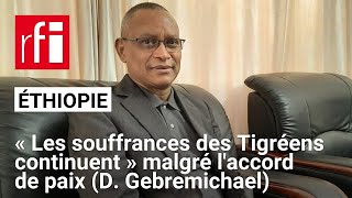 Éthiopie  «Les souffrances des Tigréens continuent» malgré laccord de paix D Gebremichael • RFI [upl. by Eitsyrhc]