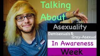 Talking about Asexuality Demisexual amp GrayAsexual [upl. by Tekla]