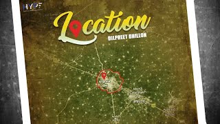 Location  Dilpreet Dhillon  Full Song  Latest Punjabi Song 2018 [upl. by Enreval]