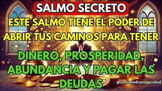 🌟Salmo Secreto El Poder de Abrir Tus Caminos hacia el Dinero la Prosperidad y Salir de Deudas💰 [upl. by Nnywg]