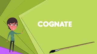 What is Cognate Explain Cognate Define Cognate Meaning of Cognate [upl. by Teerpnam]