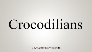 How To Say Crocodilians [upl. by Ellednahs]