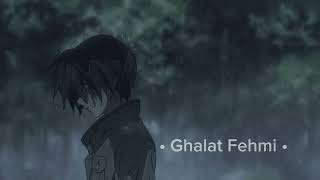 Ghalat Fehmi  Slow And Reverb [upl. by Leahcin]