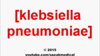 Pronounce Klebsiella pneumoniae  SpeakMedical [upl. by Shina]