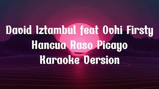 David Iztambul feat Ovhi Firsty  Hancua Raso Picayo Karaoke Version [upl. by Rocky]