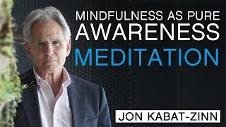 Jon KabatZinn  Mindfulness as Pure Awareness Guided Meditation [upl. by Ardnuaed865]