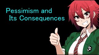 Pessimism and Its Consequences [upl. by Allyn]