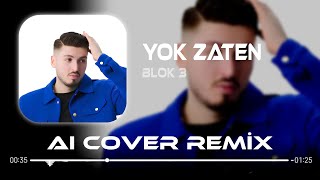 Blok3  Yok Zaten  Aı Cover Remix [upl. by Atekan443]