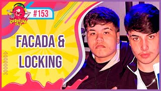 FACADA e LOCKING  Groselha Talk 153 [upl. by Ambert]