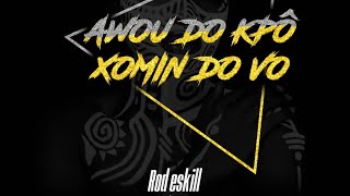 ROD ESKILL  AWOU DO KPÔ  XOMIN DO VO Vidéo Lyrics [upl. by Lleryt387]