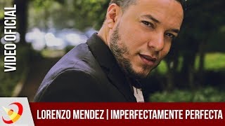 Lorenzo Mendez  Imperfectamente Perfecta Video Oficial [upl. by Naivad977]