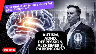 HOW COULD ELON MUSKS NEURALINK POTENTIALLY TREAT AUTISMM ADHD DEPRESSION ALZHEIMER amp PARKINSON [upl. by Lessard472]