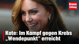 Kate Im Kampf gegen Krebs „Wendepunkt“ erreicht  kronetv NEWS [upl. by Nerty705]