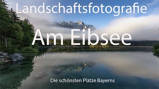 Die schönsten Plätze Bayerns Landschaftsfotografie am Eibsee [upl. by Sudnor822]