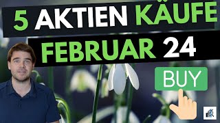 5 Aktien Käufe Februar 2024  Mit Begründung [upl. by Aliakam]