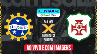 🔴SÃO JOSÉ X PORTUGUESA SANTISTA  AO VIVO COM IMAGENS PAULISTÃO A2 NO CAMISA 21X CENTAURO [upl. by Aneled149]