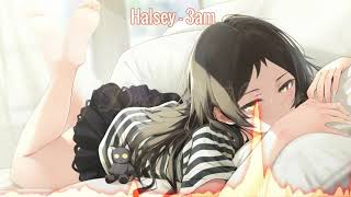 Nightcore  3am Halsey [upl. by Ansell]