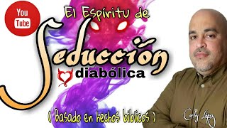 El espíritu de Seducción diabólicaBasado en hechos biblicos EvangCarlos Lopez guerraespiritual [upl. by Enelegna]