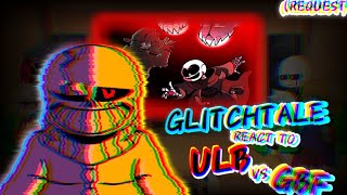 GLITCHTALE REACT TO ULB VS GBF REQUEST [upl. by Arlee]