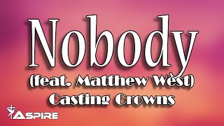 Nobody lyrics  Casting Crowns  Nobody featuring Matthew West [upl. by Yunick]