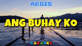 ANG BUHAY KO  AEGIS  KARAOKE HD [upl. by Kurtzman718]