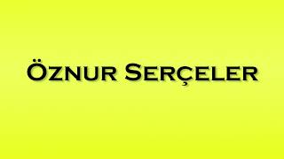 Pronunciation of Oznur Serceler [upl. by Ami]