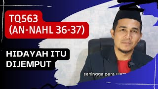 TQ563anNahl 3637 Hidayah itu dijemput kalau dikasih namanya hadiah [upl. by Eissirc288]