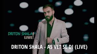 DRITON SHALA  AS VET SE DI LIVE [upl. by Naiviv]