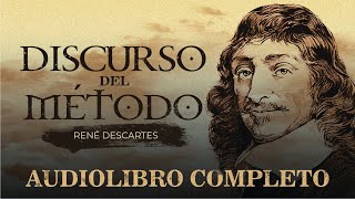 EL DISCURSO DEL MÉTODO AUDIOLIBRO COMPLETO EN ESPAÑOL  RENE DESCARTES  AUDIOLIBROS DE METAFISICA [upl. by Ayikan]