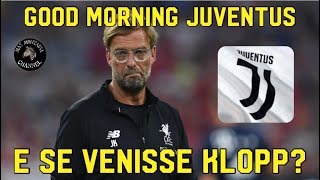 E SE VENISSE KLOPP  GOOD MORNING JUVENTUS [upl. by Urien]