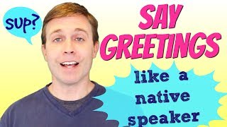 Greet People Like a Native Speaker  Pronunciation Lesson [upl. by Pegg]