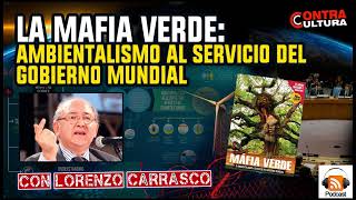 La Mafia Verde Ambientalismo al Servicio del Gobierno Mundial  con Lorenzo Carrasco [upl. by Yevrah]