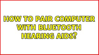 How to pair computer with bluetooth hearing aids [upl. by Tiras]