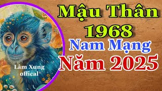 Xem Mậu Thân 1968 Năm 2025 Nam Mạng Có Lợi Có Hại Làm Việc Nên Tính Trước Sau [upl. by Richie]