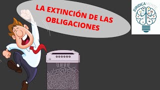 LA EXTINCIÓN DE LAS OBLIGACIONES [upl. by Artinad]