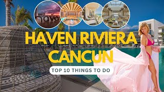 What to do at Haven Riviera Cancun  Top 10 Experiences you won’t believe it exists [upl. by Trinl]