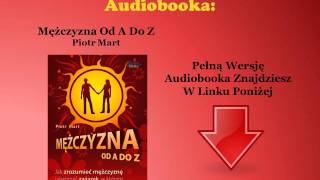 Mężczyzna Od A Do Z Nowa Edycja  Piotr Mart audiobook  Jak Uwieść Zrozumieć Faceta [upl. by Pals]