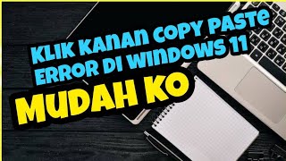 Cara Mengatasi Windows 11 Crash Over Close  Error Klik Kanan Copy Paste [upl. by Marnia818]